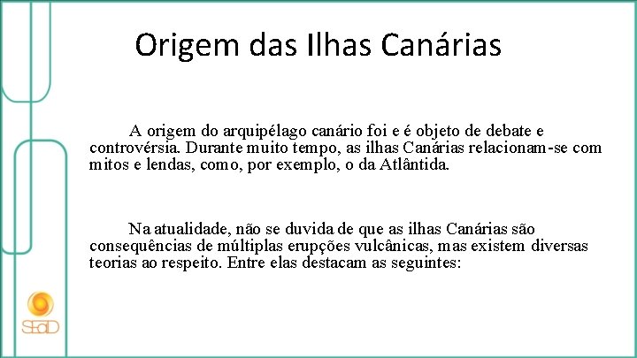 Origem das Ilhas Canárias A origem do arquipélago canário foi e é objeto de