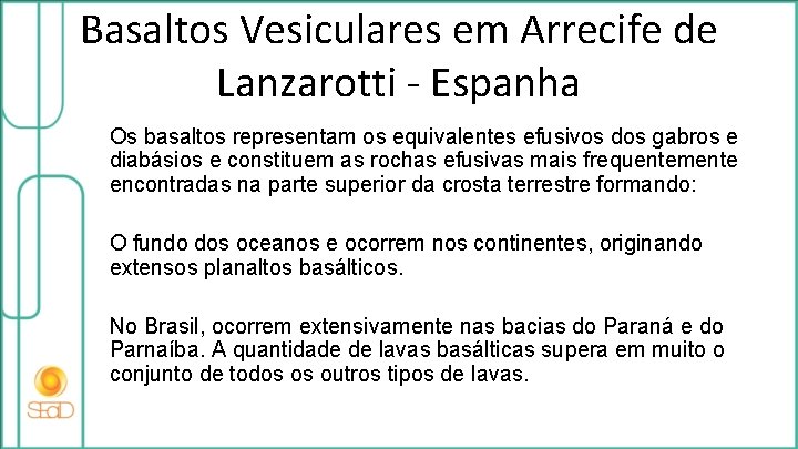 Basaltos Vesiculares em Arrecife de Lanzarotti - Espanha Os basaltos representam os equivalentes efusivos