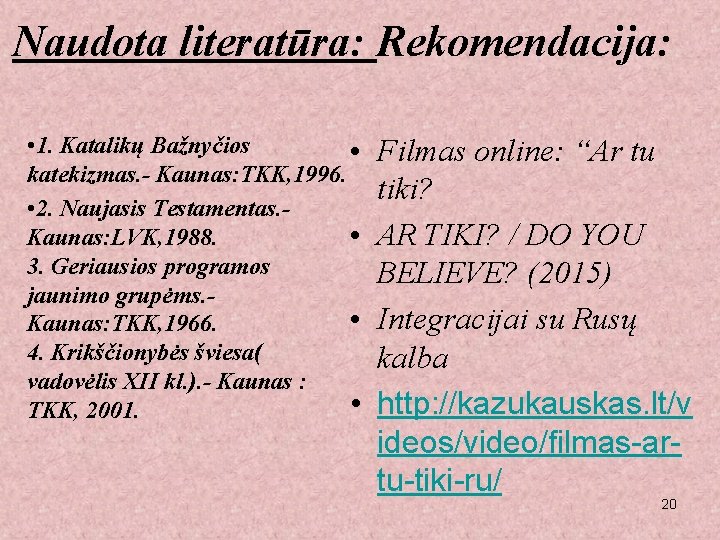 Naudota literatūra: Rekomendacija: • 1. Katalikų Bažnyčios • katekizmas. - Kaunas: TKK, 1996. •