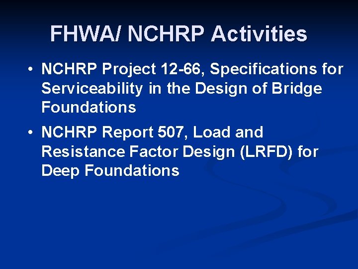 FHWA/ NCHRP Activities • NCHRP Project 12 -66, Specifications for Serviceability in the Design