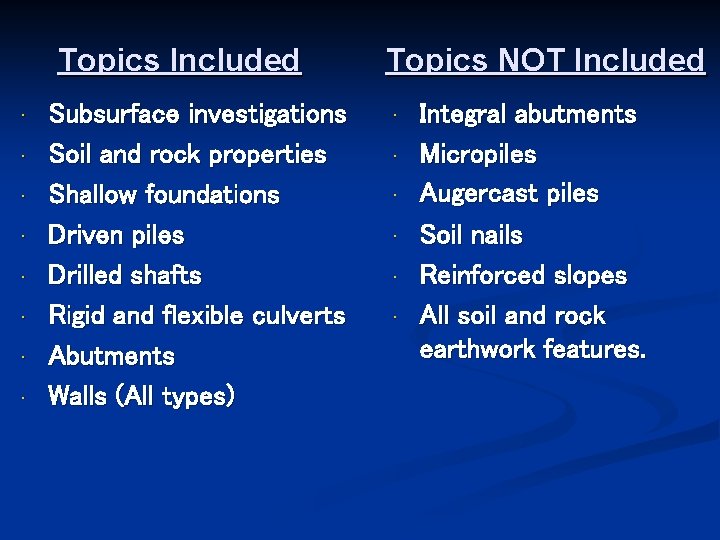 Topics Included • • Subsurface investigations Soil and rock properties Shallow foundations Driven piles