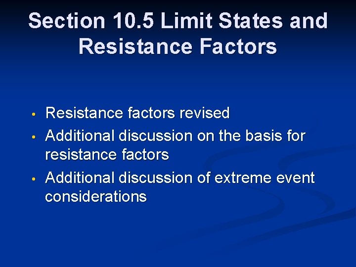 Section 10. 5 Limit States and Resistance Factors • • • Resistance factors revised