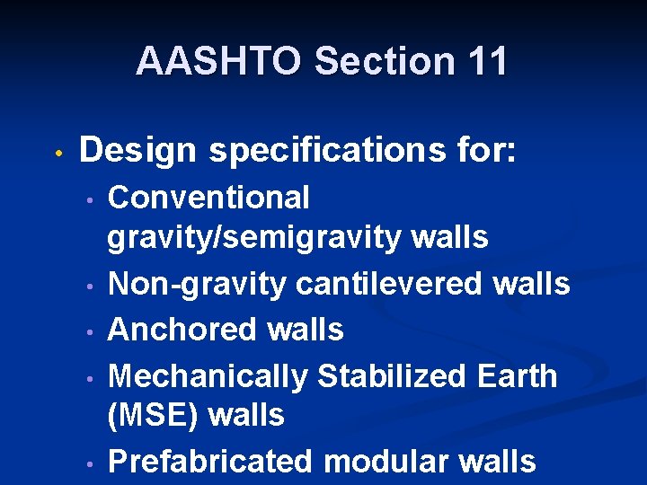 AASHTO Section 11 • Design specifications for: • • • Conventional gravity/semigravity walls Non-gravity