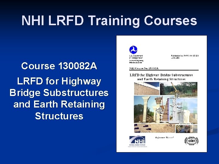 NHI LRFD Training Courses Course 130082 A LRFD for Highway Bridge Substructures and Earth