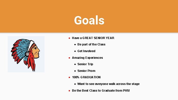 Goals ● Have a GREAT SENIOR YEAR ● Be part of the Class ●