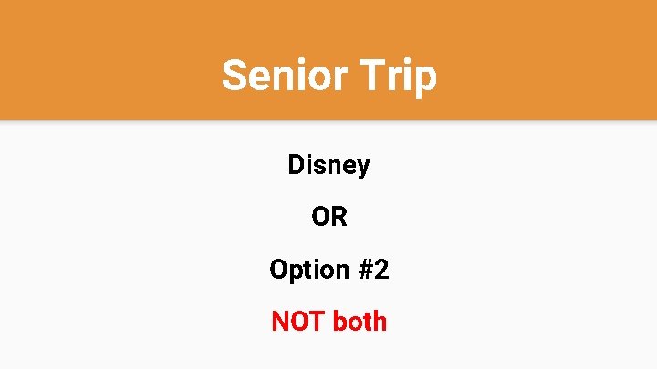 Senior Trip Disney OR Option #2 NOT both 