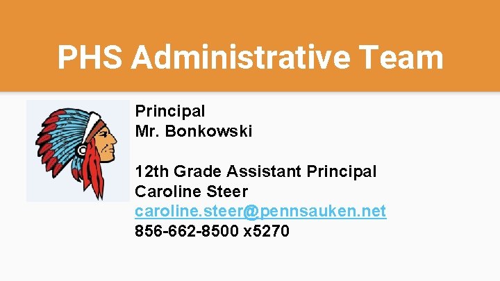 PHS Administrative Team Principal Mr. Bonkowski 12 th Grade Assistant Principal Caroline Steer caroline.