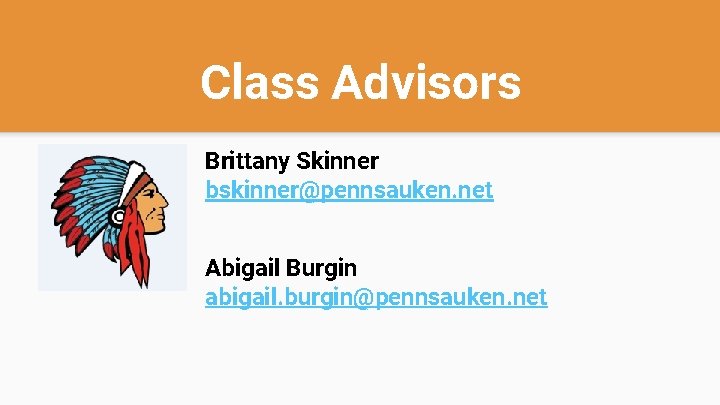 Class Advisors Brittany Skinner bskinner@pennsauken. net Abigail Burgin abigail. burgin@pennsauken. net 