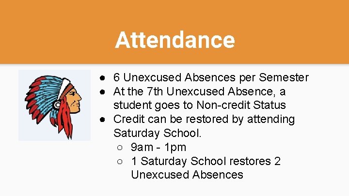 Attendance ● 6 Unexcused Absences per Semester ● At the 7 th Unexcused Absence,