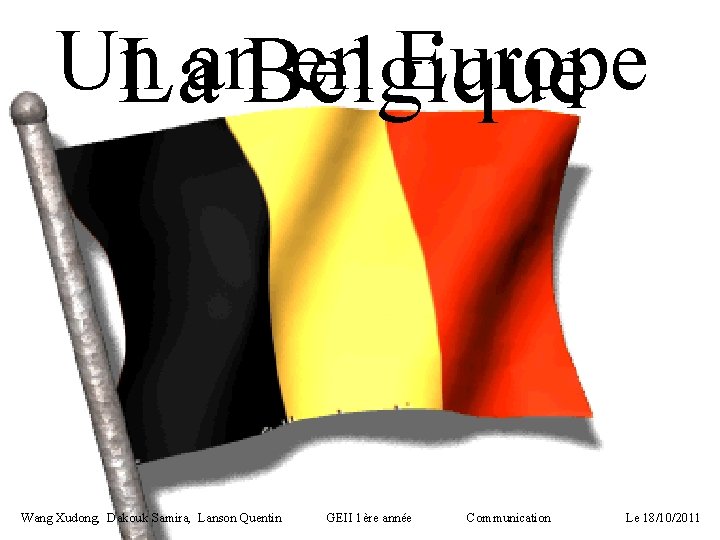 Un en Europe Laan. Belgique Wang Xudong, Dakouk Samira, Lanson Quentin GEII 1ère année