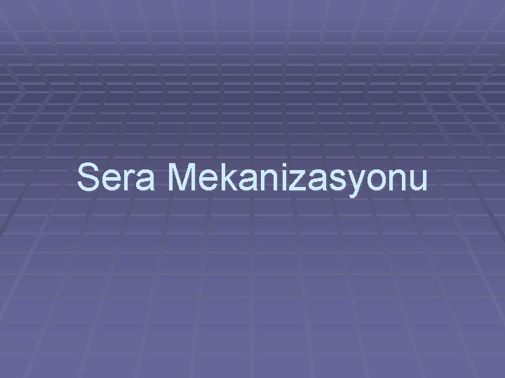 Sera Mekanizasyonu 