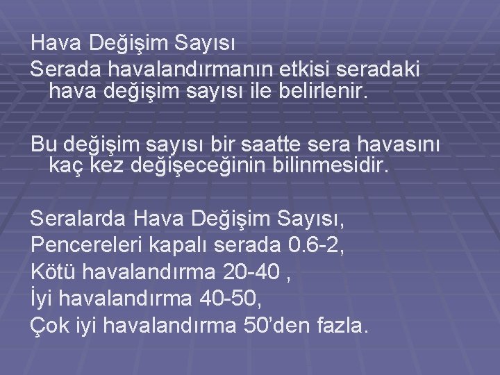 Hava Değişim Sayısı Serada havalandırmanın etkisi seradaki hava değişim sayısı ile belirlenir. Bu değişim