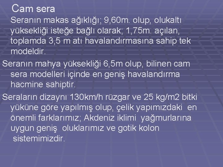 Cam sera Seranın makas ağıklığı; 9, 60 m. olup, olukaltı yüksekliği isteğe bağlı olarak;