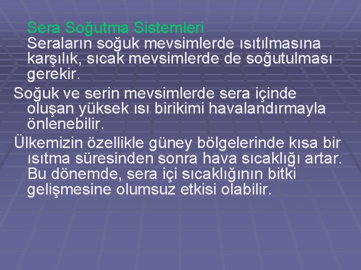 Sera Soğutma Sistemleri Seraların soğuk mevsimlerde ısıtılmasına karşılık, sıcak mevsimlerde de soğutulması gerekir. Soğuk