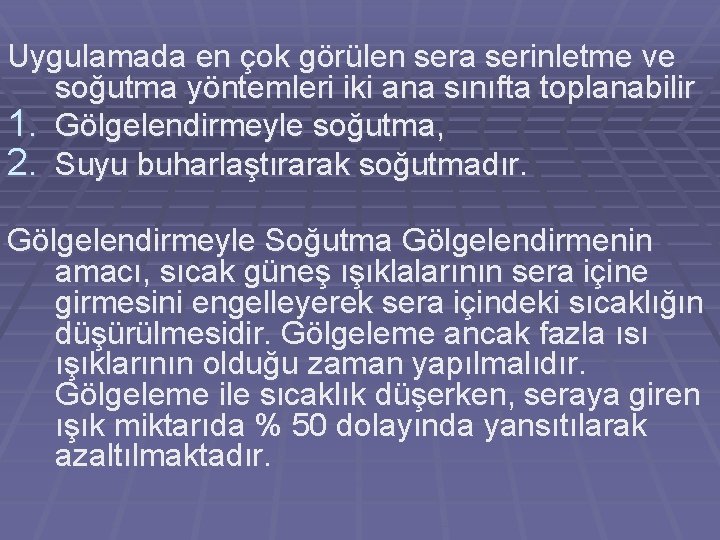 Uygulamada en çok görülen sera serinletme ve soğutma yöntemleri iki ana sınıfta toplanabilir 1.