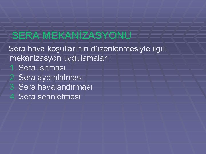 SERA MEKANİZASYONU Sera hava koşullarının düzenlenmesiyle ilgili mekanizasyon uygulamaları: 1. Sera ısıtması 2. Sera