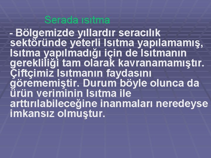 Serada ısıtma - Bölgemizde yıllardır seracılık sektöründe yeterli Isıtma yapılamamış, Isıtma yapılmadığı için de