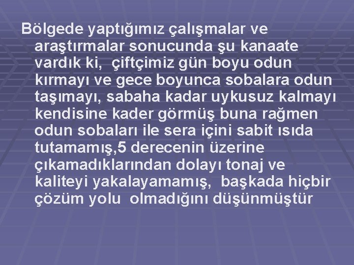 Bölgede yaptığımız çalışmalar ve araştırmalar sonucunda şu kanaate vardık ki, çiftçimiz gün boyu odun