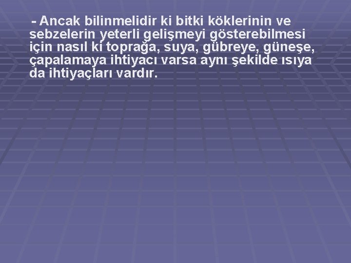 - Ancak bilinmelidir ki bitki köklerinin ve sebzelerin yeterli gelişmeyi gösterebilmesi için nasıl ki