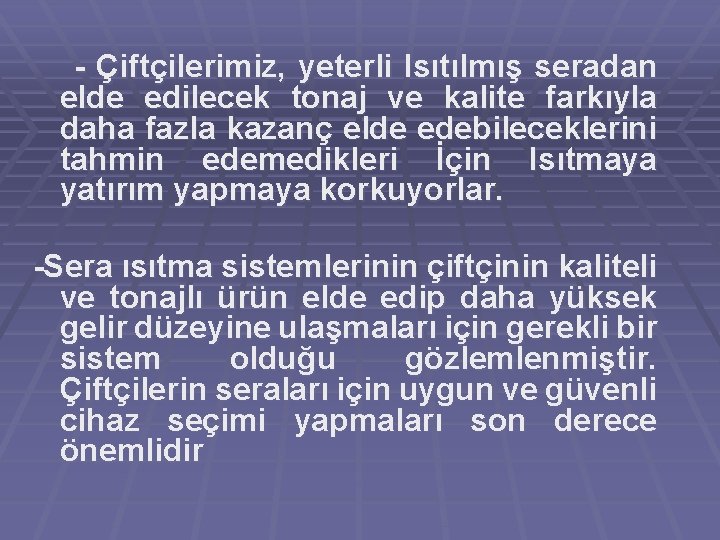 - Çiftçilerimiz, yeterli Isıtılmış seradan elde edilecek tonaj ve kalite farkıyla daha fazla kazanç