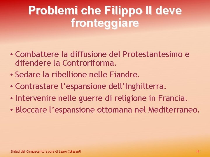 Problemi che Filippo II deve fronteggiare • Combattere la diffusione del Protestantesimo e difendere