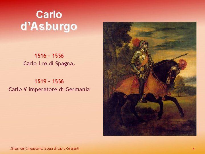 Carlo d’Asburgo 1516 – 1556 Carlo I re di Spagna. 1519 – 1556 Carlo