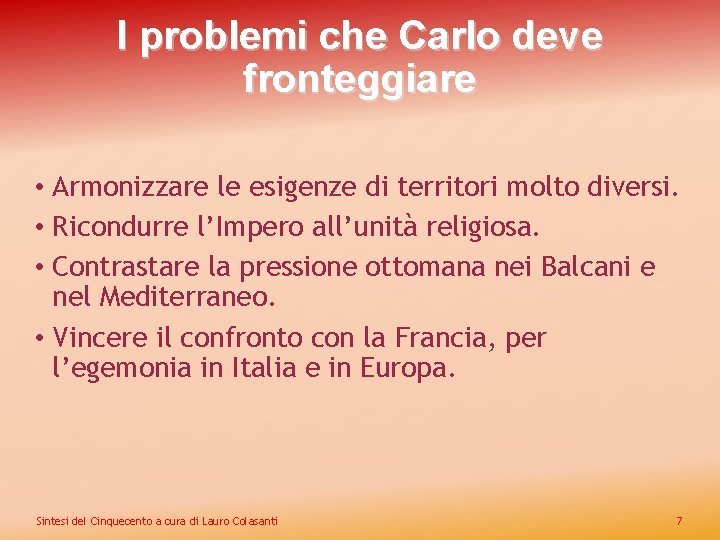 I problemi che Carlo deve fronteggiare • Armonizzare le esigenze di territori molto diversi.