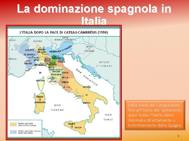 La dominazione spagnola in Italia Dalla metà del Cinquecento fino all’inizio del Settecento quasi