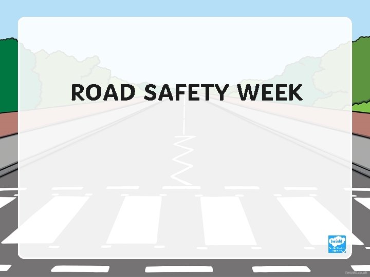 ROAD SAFETY WEEK 