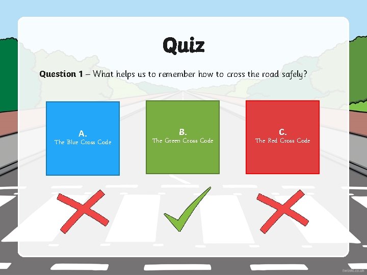 Quiz Question 1 – What helps us to remember how to cross the road