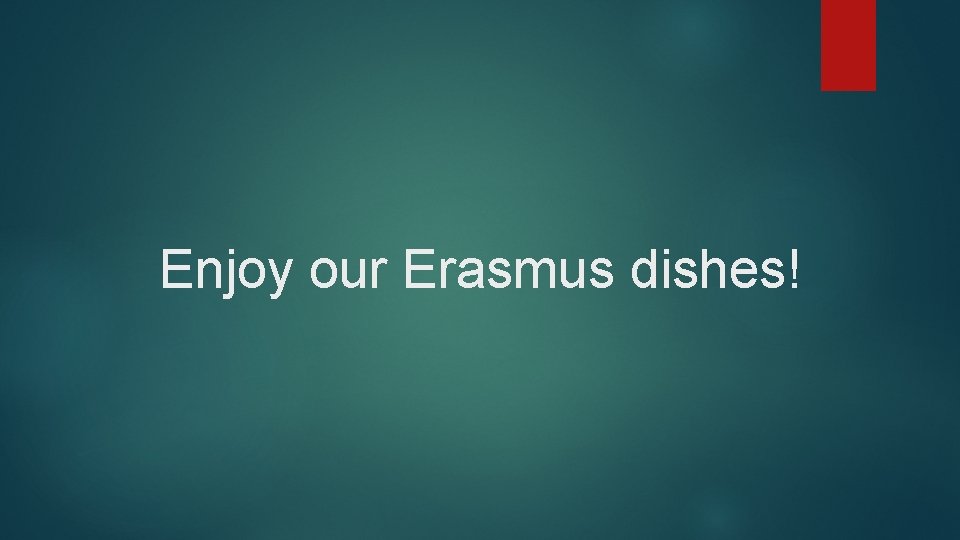 Enjoy our Erasmus dishes! 