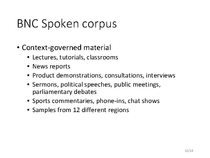 BNC Spoken corpus • Context-governed material Lectures, tutorials, classrooms News reports Product demonstrations, consultations,