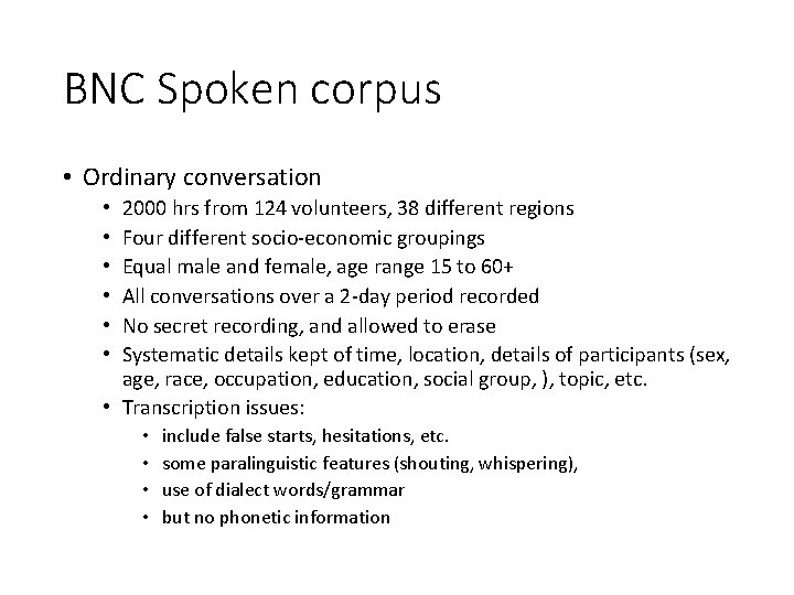 BNC Spoken corpus • Ordinary conversation 2000 hrs from 124 volunteers, 38 different regions