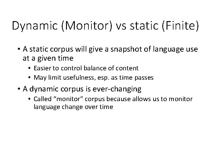 Dynamic (Monitor) vs static (Finite) • A static corpus will give a snapshot of