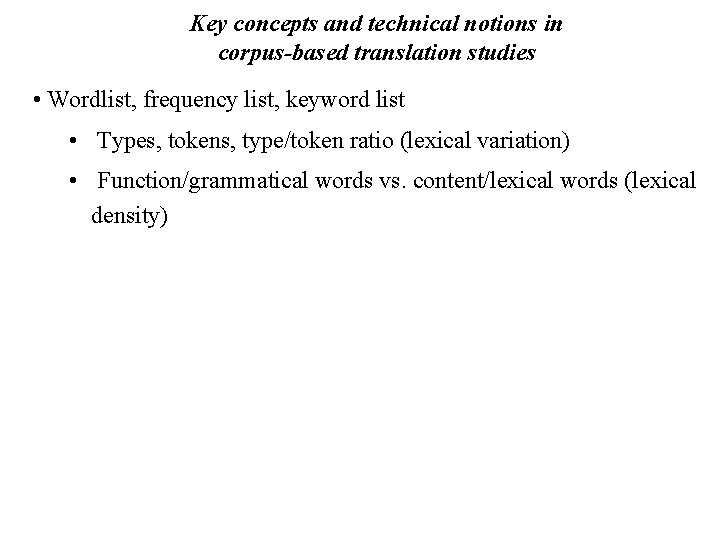 Key concepts and technical notions in corpus-based translation studies • Wordlist, frequency list, keyword