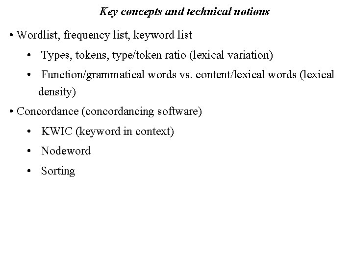 Key concepts and technical notions • Wordlist, frequency list, keyword list • Types, tokens,