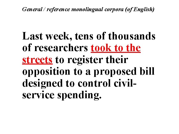 General / reference monolingual corpora (of English) Last week, tens of thousands of researchers