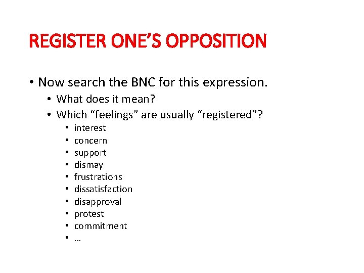 REGISTER ONE’S OPPOSITION • Now search the BNC for this expression. • What does