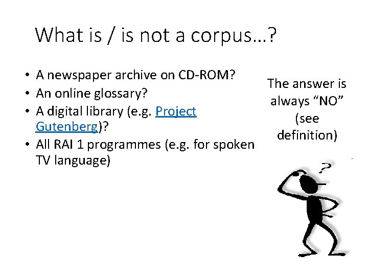 What is / is not a corpus…? • A newspaper archive on CD-ROM? The