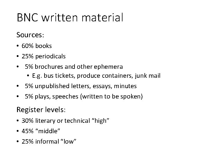 BNC written material Sources: • 60% books • 25% periodicals • 5% brochures and