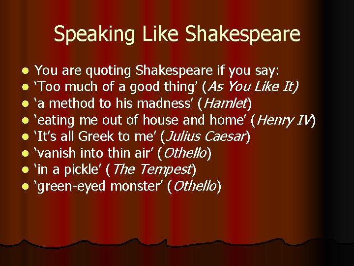 Speaking Like Shakespeare l l l l You are quoting Shakespeare if you say: