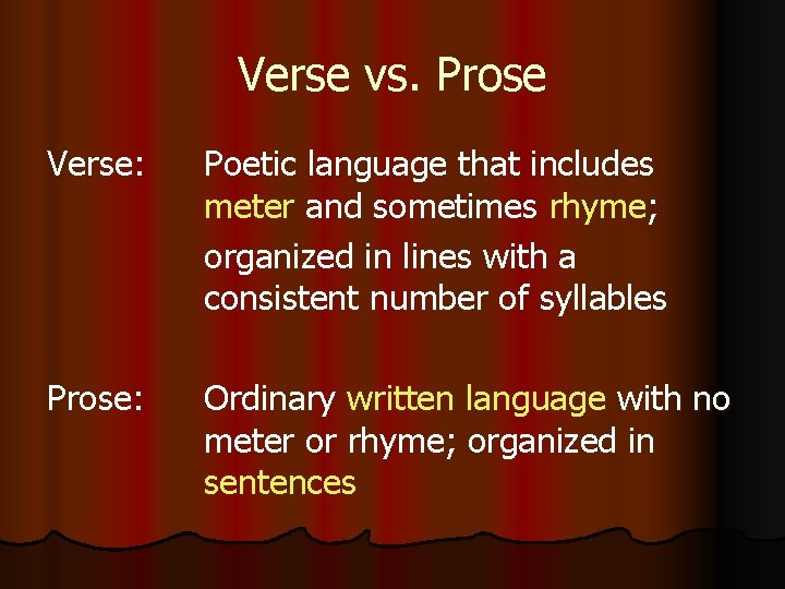 Verse vs. Prose Verse: Poetic language that includes meter and sometimes rhyme; organized in