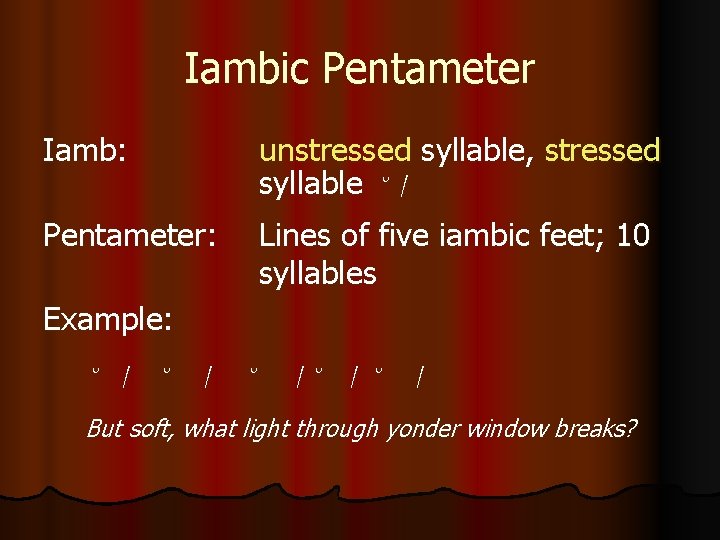 Iambic Pentameter Iamb: unstressed syllable, stressed syllable ˘ / Pentameter: Lines of five iambic