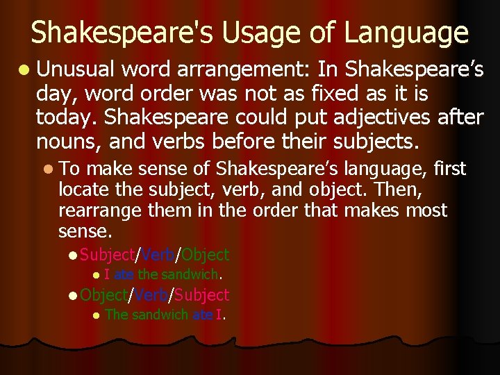 Shakespeare's Usage of Language l Unusual word arrangement: In Shakespeare’s day, word order was