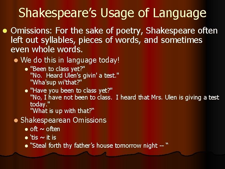 Shakespeare’s Usage of Language l Omissions: For the sake of poetry, Shakespeare often left