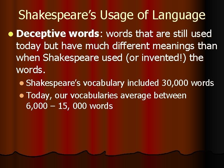 Shakespeare’s Usage of Language l Deceptive words: words that are still used today but