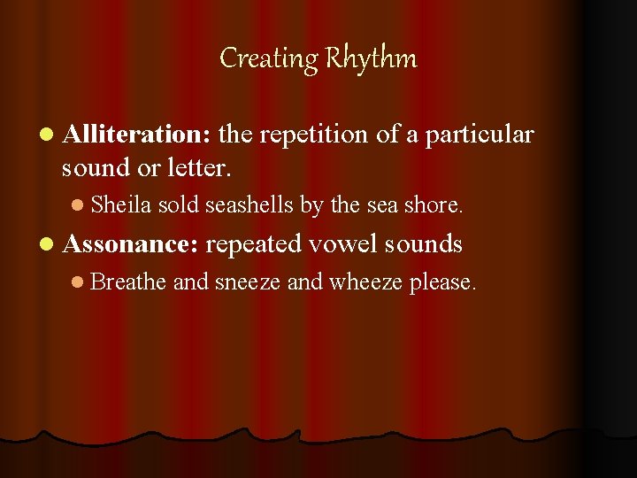 Creating Rhythm l Alliteration: the repetition of a particular sound or letter. l Sheila