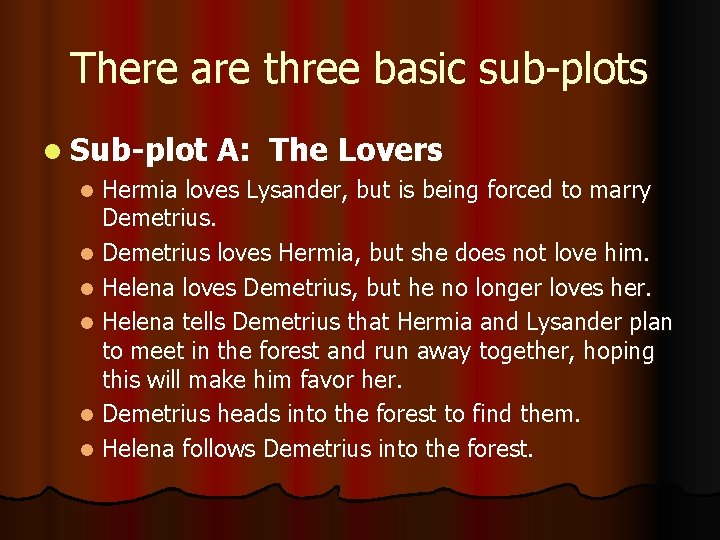 There are three basic sub-plots l Sub-plot A: The Lovers Hermia loves Lysander, but