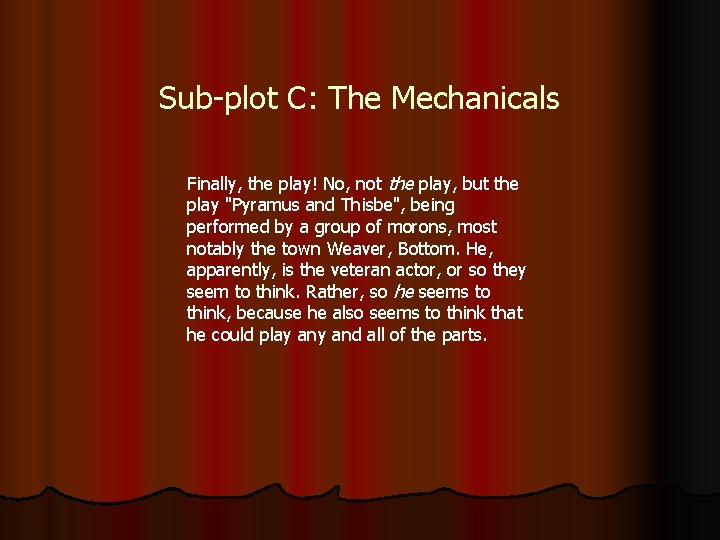 Sub-plot C: The Mechanicals Finally, the play! No, not the play, but the play