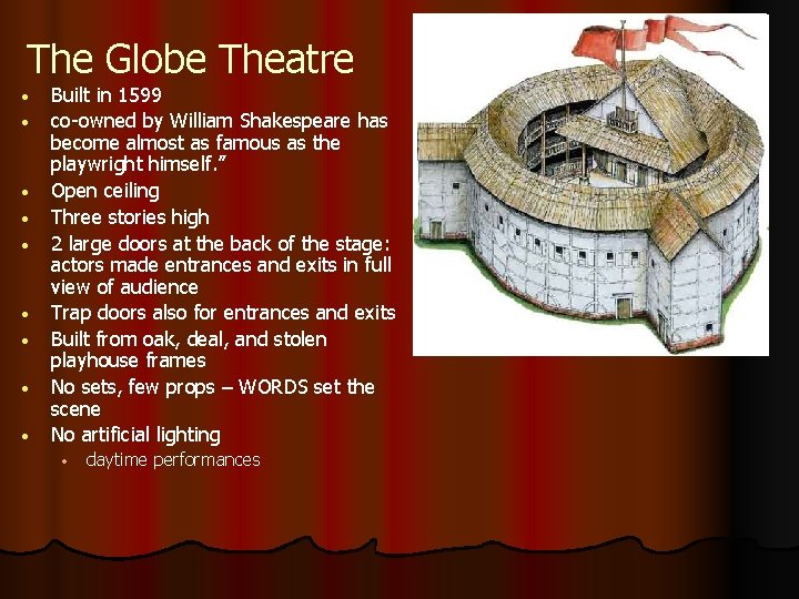 The Globe Theatre • • • Built in 1599 co-owned by William Shakespeare has